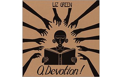 Liz Green: O, Devotion. Play It Again Sam/Rough Trade 2012.